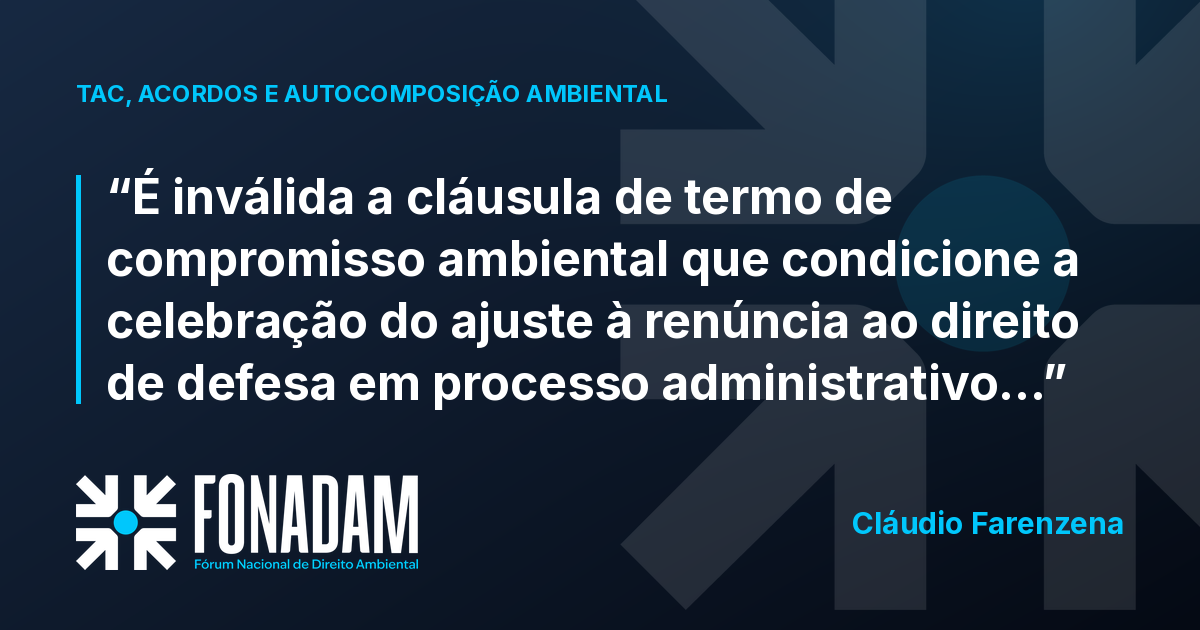 Cláusula que exige renúncia à defesa em termo de compromisso ambiental é inválida