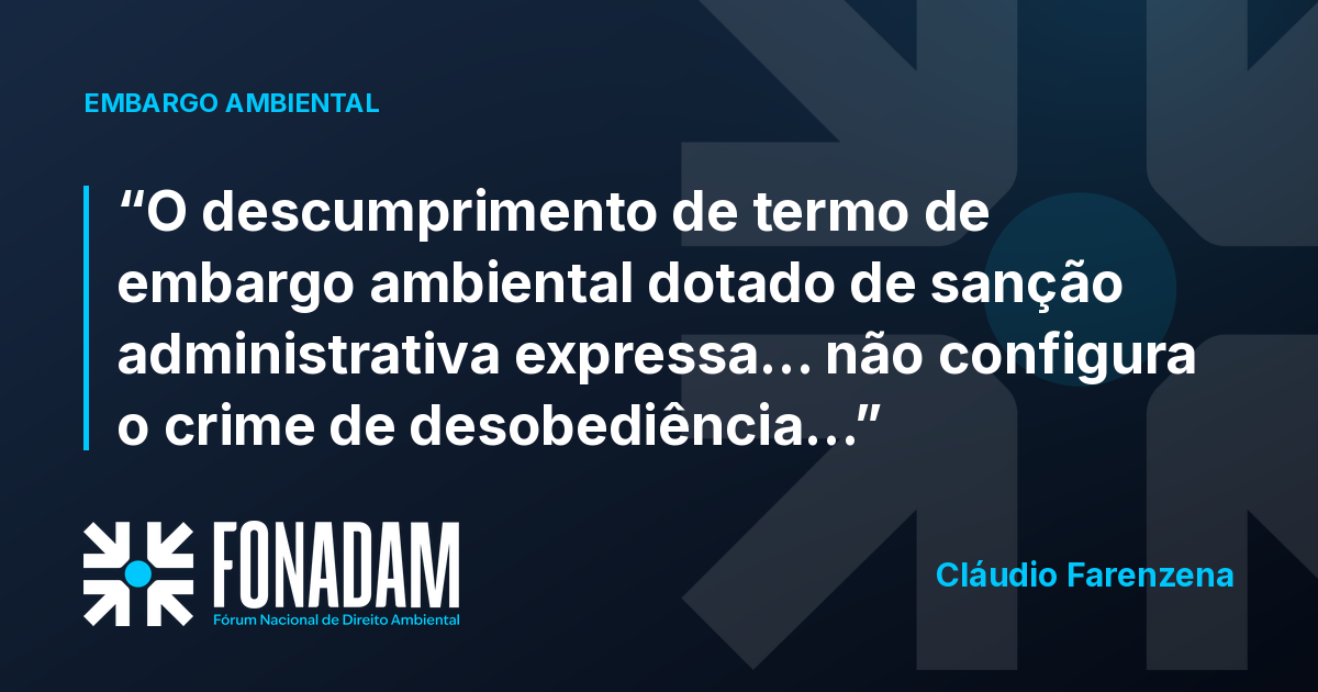 Descumprir termo de embargo não configura crime de desobediência