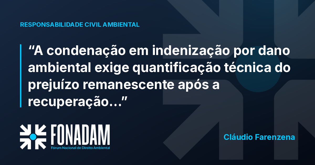 Indenização por dano ambiental exige quantificação técnica do prejuízo remanescente